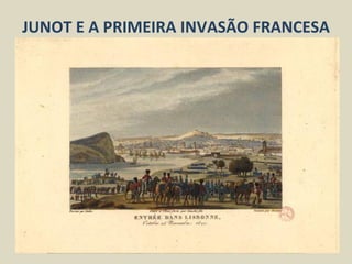 JUNOT E A PRIMEIRA INVASÃO FRANCESA
 