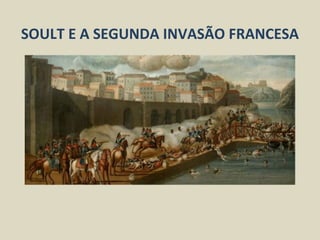 SOULT E A SEGUNDA INVASÃO FRANCESA
 