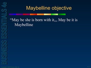 Maybelline objective

                “May be she is born with it,,, May be it is
                  Maybelline




Copyrig...