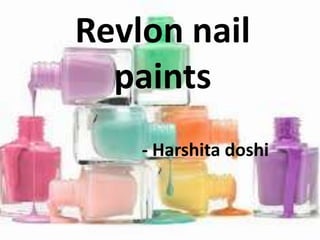 Revlon nail
paints
- Harshita doshi
 