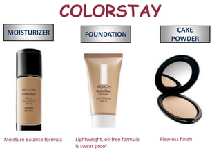 COLORSTAY
 MOISTURIZER                                                     CAKE
                               FOUNDATION
                                                                POWDER




Moisture Balance formula   Lightweight, oil-free formula   Flawless finish
                           is sweat proof
 