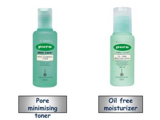 Pore        Oil free
minimising   moisturizer
  toner
 