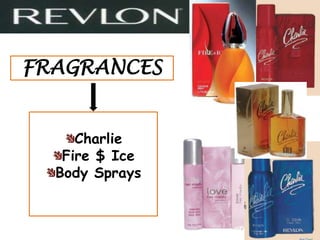 FRAGRANCES


     Charlie
   Fire $ Ice
  Body Sprays
 