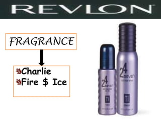 FRAGRANCE


 Charlie
 Fire $ Ice
 