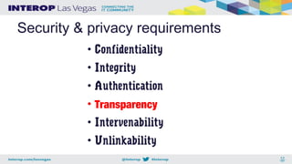 Security & privacy requirements
• Confidentiality
• Integrity
• Authentication
• Transparency
• Intervenability
• Unlinkability
 