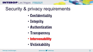 Security & privacy requirements
• Confidentiality
• Integrity
• Authentication
• Transparency
• Intervenability
• Unlinkability
 