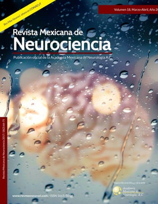RevistaMexicanadeNeurociencia2017;18(2):66-75
www.revmexneuroci.com / ISSN 1665-5044
Revista Mexicana de
NeurocienciaPublicación oficial de la Academia Mexicana de Neurología A.C.
Volumen 18, Marzo-Abril, Año 20
Órgano Oﬁcial de Difusión de la AMN
Academia
Mexicana de
Neurología, A.C.
RevMexNeuroci ahoraenCONACyT
 
