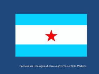 Bandeira da Nicaragua (durante o governo de Willin Walker)
 