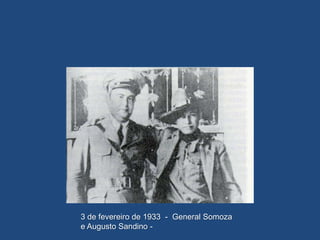 3 de fevereiro de 1933 - General Somoza
e Augusto Sandino -
 