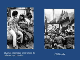 Jóvenes integrados a las tareas de
defensa y producción
FSLN - rally
 
