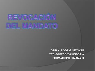 DERLY RODRIGUEZ YATE
TEC.COSTOS Y AUDITORIA
FORMACION HUMANA III
 