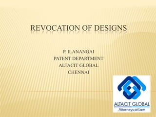 REVOCATION OF DESIGNS P. ILANANGAI PATENT DEPARTMENT ALTACIT GLOBAL CHENNAI 