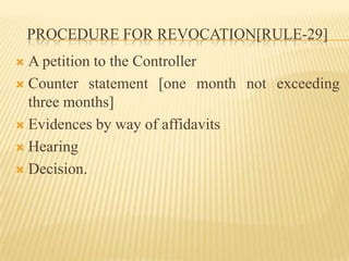 PROCEDURE For revocation[rule-29]A petition to the ControllerCounter statement [one month not exceeding three months]Evidences by way of affidavitsHearingDecision.