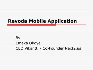 Revoda Mobile Application By Emeka Okoye CEO Vikantti / Co-Founder Next2.us 