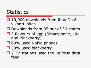 Statistics <ul><li>10,000 downloads from ReVoDa & vikantti sites </li></ul><ul><li>Downloads from 35 out of 36 states </li...