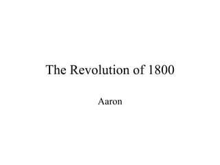 The Revolution of 1800 Aaron 