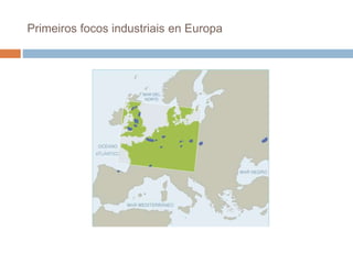 Primeiros focos industriais en Europa
 