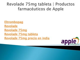 Eltrombopag
Revolade
Revolade 75mg
Revolade 75mg tableta
Revolade 75mg precio en india
 