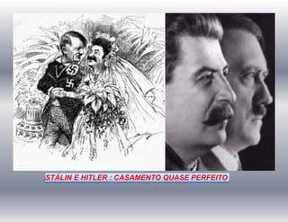 STÁLIN E HITLER : CASAMENTO QUASE PERFEITO
 