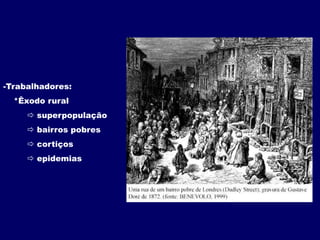 Trabalhadores:    *Êxodo ruralsuperpopulação bairros pobres cortiçosepidemias