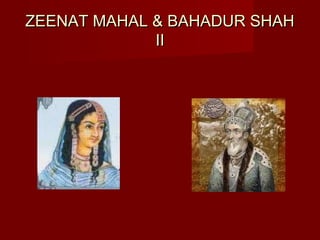 ZZEEEENNAATT MMAAHHAALL && BBAAHHAADDUURR SSHHAAHH 
IIII 
 