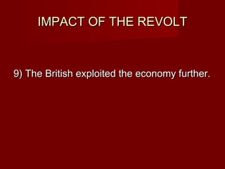 IIMMPPAACCTT OOFF TTHHEE RREEVVOOLLTT 
99)) TThhee BBrriittiisshh eexxppllooiitteedd tthhee eeccoonnoommyy ffuurrtthheerr.. 
 