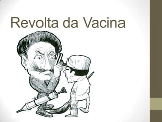 Revolta da Vacina
 