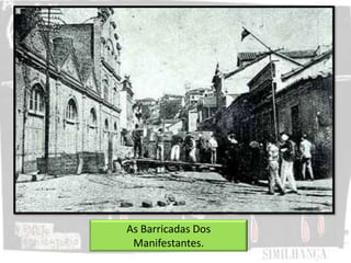 As Barricadas Dos
Manifestantes.
 