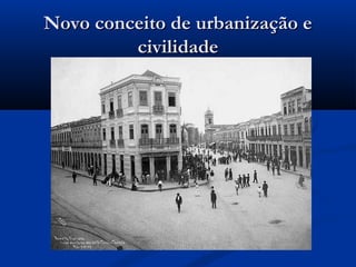 Novo conceito de urbanização eNovo conceito de urbanização e
civilidadecivilidade