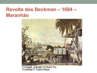 Revolta dos Beckman – 1684 –
Maranhão
 