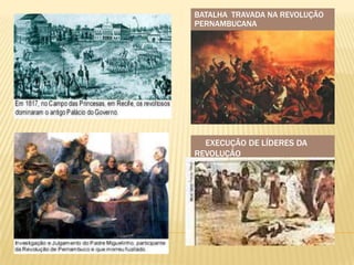 BATALHA TRAVADA NA REVOLUÇÃO
PERNAMBUCANA




  EXECUÇÃO DE LÍDERES DA
REVOLUÇÃO
 