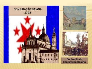 CONJURAÇÃO BAIANA
      1798




                      Confronto da
                    Conjuração Baiana
 