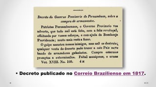  Decreto publicado no Correio Braziliense em 1817.
35
 