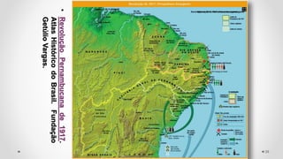 •
Revolução
Pernambucana
de
1917.
Atlas
Histórico
do
Brasil.
Fundação
Getúlio
Vargas.
39
 