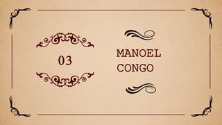 MANOEL
CONGO
03
 