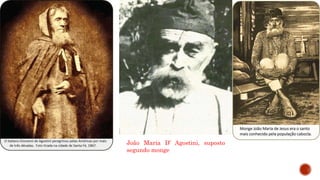 João Maria D’ Agostini, suposto
segundo monge
 