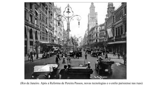 (Rio de Janeiro. Após a Reforma de Pereira Passos, novas tecnologias e o estilo parisiense nas ruas)

 