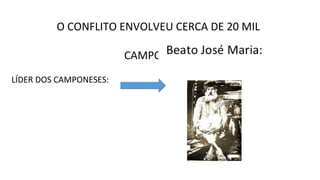 O CONFLITO ENVOLVEU CERCA DE 20 MIL
CAMPONESES
LÍDER DOS CAMPONESES:

 