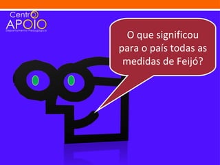 O que significou
para o país todas as
 medidas de Feijó?
 