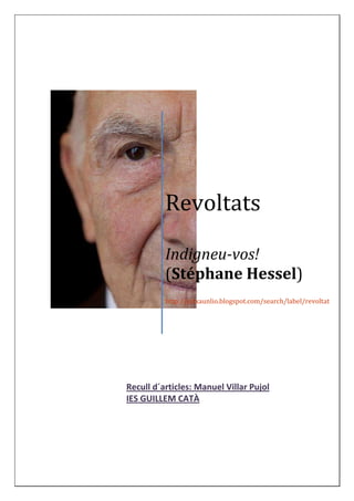 Revoltats

          Indigneu-vos!
          (Stéphane Hessel)
          http://pitxaunlio.blogspot.com/search/label/revoltat




Recull d´articles: Manuel Villar Pujol
IES GUILLEM CATÀ
 