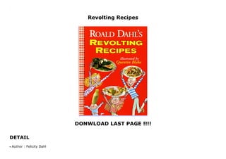 Revolting Recipes
DONWLOAD LAST PAGE !!!!
DETAIL
Revolting Recipes
Author : Felicity Dahlq
 