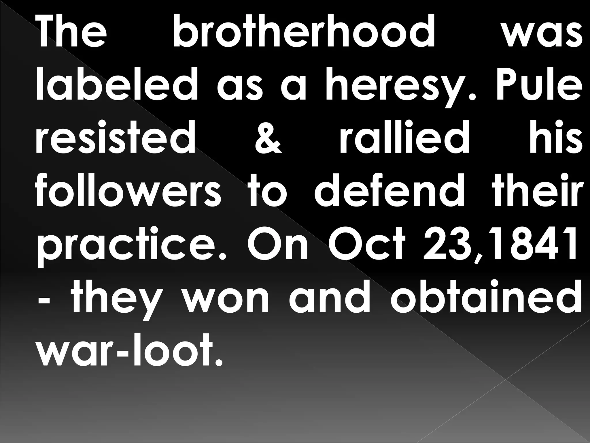 The brotherhood was
labeled as a heresy. Pule
resisted & rallied his
followers to defend their
practice. On Oct 23,1841
- they won and obtained
war-loot.
 