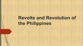 Revolts and Revolution of
the Philippines
 