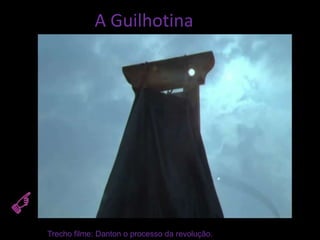A Guilhotina




Trecho filme: Danton o processo da revolução.
 