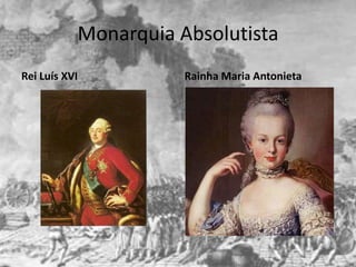 Monarquia Absolutista
Rei Luís XVI          Rainha Maria Antonieta
 