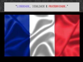 “LIBERDADE, E FRATERNIDADE.”
 