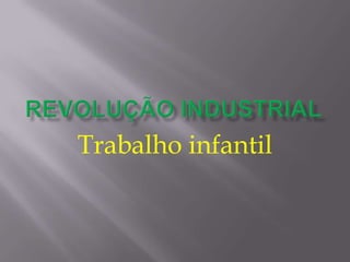 Revolução industrial Trabalho infantil 