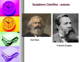 Socialismo Científico - autoresSocialismo Científico - autores
Friedrich EngelsFriedrich Engels
Karl MarxKarl Marx
 