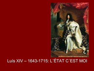 Luís XIV – 1643-1715: L´ÉTAT C´EST MOI
 