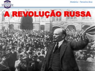 História – Terceiro Ano




A REVOLUÇÃO RUSSA
 